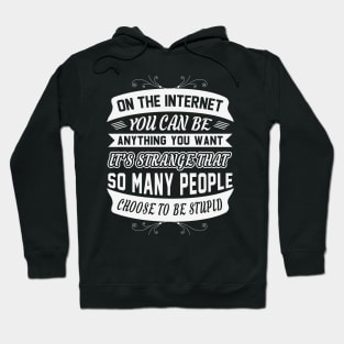 In The Internet You Can Be Anything You Want Funny Sarcastic Quote Hoodie